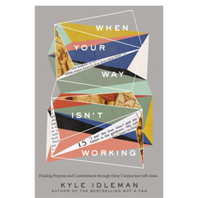 When Your Way Isn't Working by Kyle Idleman